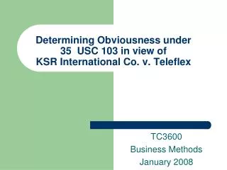 Determining Obviousness under 35 USC 103 in view of KSR International Co. v. Teleflex