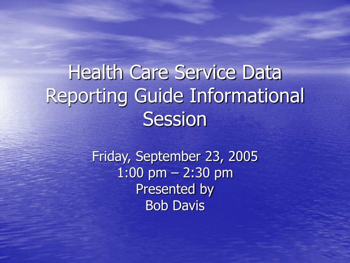 health care service data reporting guide informational session