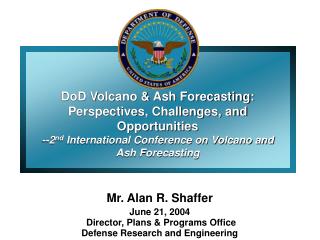 DoD Volcano &amp; Ash Forecasting: Perspectives, Challenges, and Opportunities --2 nd International Conference on Volc
