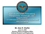 DoD Volcano &amp; Ash Forecasting: Perspectives, Challenges, and Opportunities --2 nd International Conference on Volc - slide 1