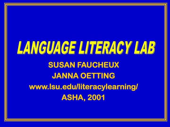 susan faucheux janna oetting www lsu edu literacylearning asha 2001