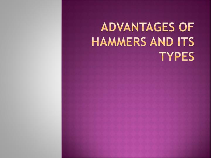 advantages of hammers and its types