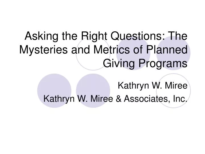 asking the right questions the mysteries and metrics of planned giving programs