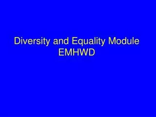 Diversity and Equality Module EMHWD