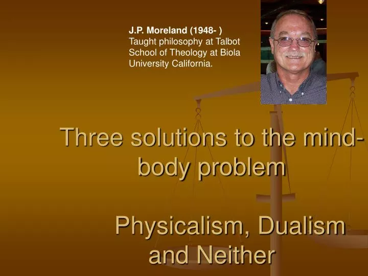 three solutions to the mind body problem physicalism dualism and neither