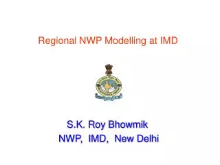 S.K. Roy Bhowmik NWP, IMD, New Delhi