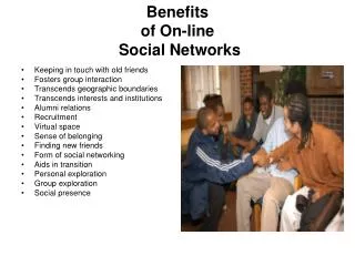Benefits of On-line Social Networks