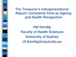 The Treasurer’s Intergenerational Report: Comments from an Ageing and Health Perspective Hal Kendig Faculty of Health Sc