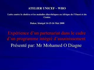 Expérience d’un partenariat dans le cadre d’un programme intégré d’assainissement Présenté par: Mr Mohamed O Diagne
