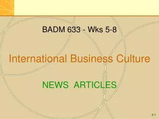 BADM 633 - Wks 5-8 International Business Culture NEWS ARTICLES
