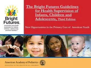 The Bright Futures Guidelines for Health Supervision of Infants, Children and Adolescents, Third Edition