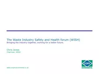 The Waste Industry Safety and Health forum (WISH) Bringing the industry together, working for a better future.