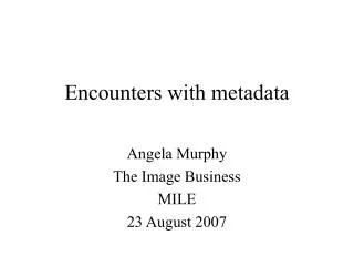 Encounters with metadata
