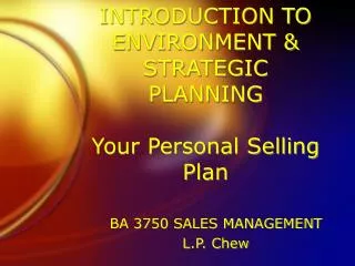 INTRODUCTION TO ENVIRONMENT &amp; STRATEGIC PLANNING Your Personal Selling Plan