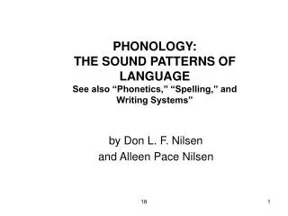 PHONOLOGY: THE SOUND PATTERNS OF LANGUAGE See also “Phonetics,” “Spelling,” and Writing Systems”