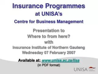 Insurance Programmes at UNISA’s Centre for Business Management Presentation to Where to from here? with Insurance Instit