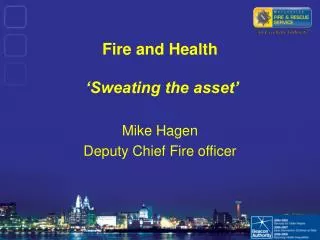 Fire and Health ‘Sweating the asset’