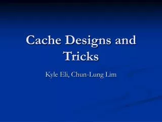 Cache Designs and Tricks