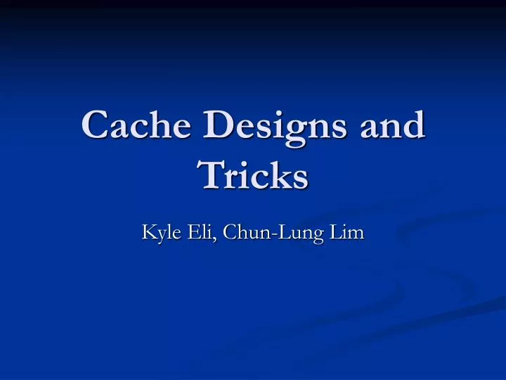 cache designs and tricks