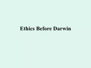 Ethics Before Darwin