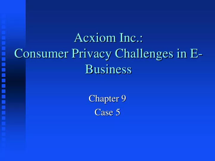 acxiom inc consumer privacy challenges in e business