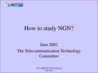 How to study NGN?