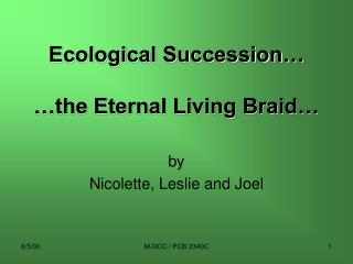 Ecological Succession… …the Eternal Living Braid…