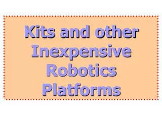 Kits and other Inexpensive Robotics Platforms