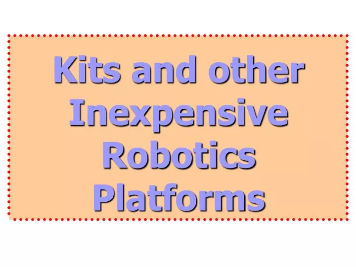 kits and other inexpensive robotics platforms