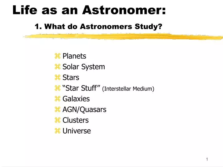 life as an astronomer 1 what do astronomers study