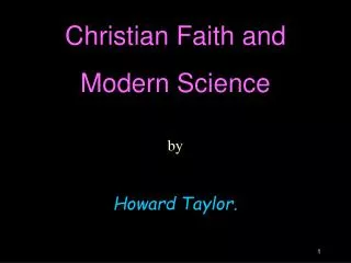 Christian Faith and Modern Science by Howard Taylor.