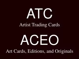ATC Artist Trading Cards ACEO Art Cards, Editions, and Originals