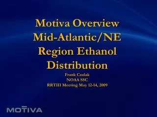 Motiva Overview Mid-Atlantic/NE Region Ethanol Distribution Frank Csulak NOAA SSC RRTIII Meeting May 12-14, 2009