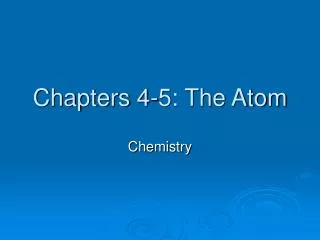 Chapters 4-5: The Atom