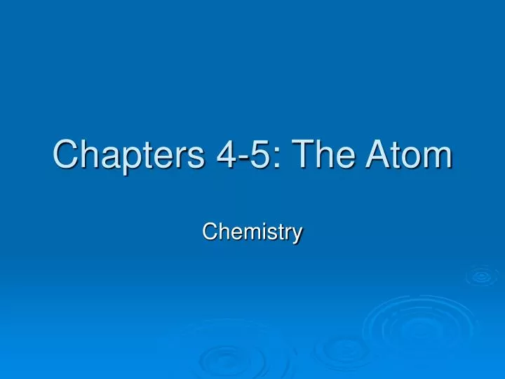 chapters 4 5 the atom