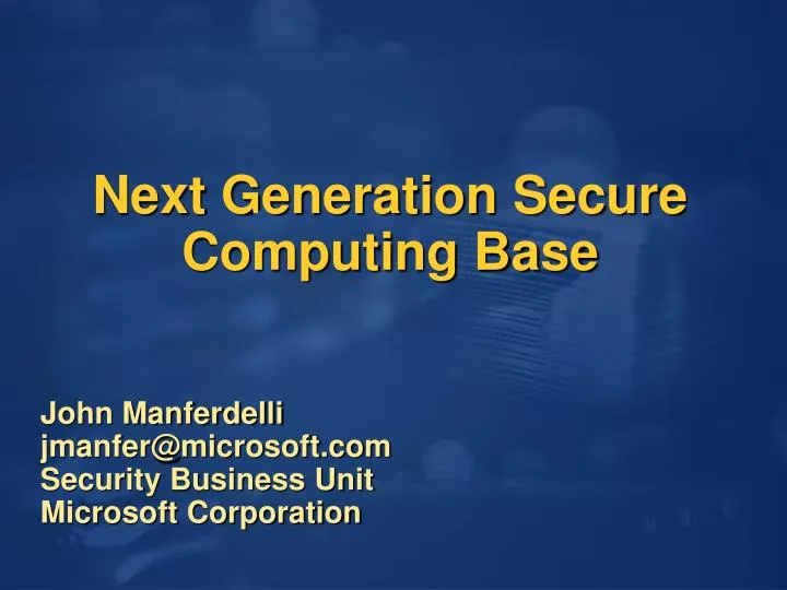 next generation secure computing base