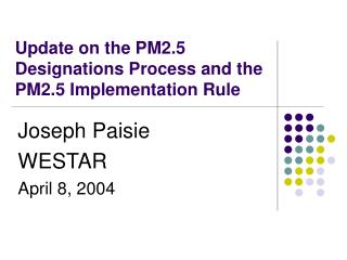 Update on the PM2.5 Designations Process and the PM2.5 Implementation Rule