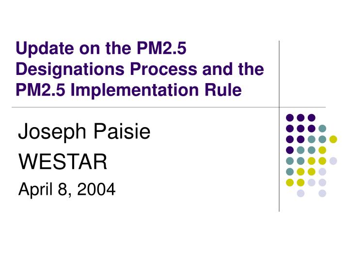 update on the pm2 5 designations process and the pm2 5 implementation rule
