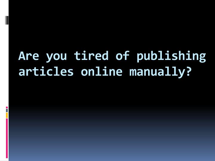 are you tired of publishing articles online manually