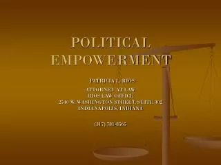 POLITICAL EMPOWERMENT PATRICIA L. RIOS ATTORNEY AT LAW RIOS LAW OFFICE 2540 W. WASHINGTON STREET, SUITE 302 INDIANAPOLI