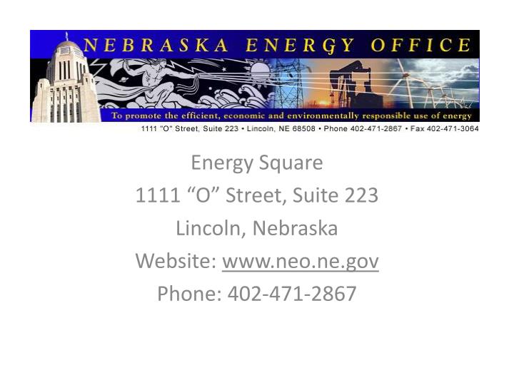 energy square 1111 o street suite 223 lincoln nebraska website www neo ne gov phone 402 471 2867