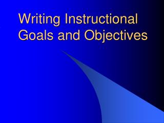 Writing Instructional Goals and Objectives