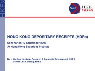 By	:	Matthew Harrison, Research &amp; Corporate Development, HKEX 		Bonnie Chan, Listing, HKEx