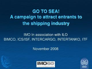 GO TO SEA! A campaign to attract entrants to the shipping industry
