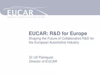 EUCAR: R&amp;D for Europe Shaping the Future of Collaborative R&amp;D for the European Automotive Industry