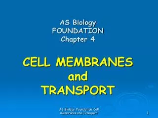 AS Biology FOUNDATION Chapter 4 CELL MEMBRANES and TRANSPORT