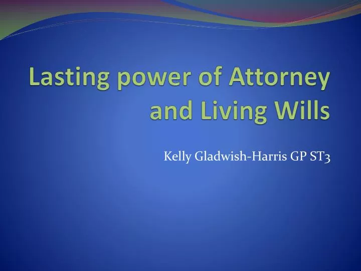 lasting power of attorney and living wills