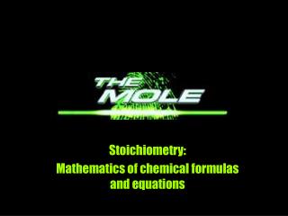 Stoichiometry: Mathematics of chemical formulas and equations