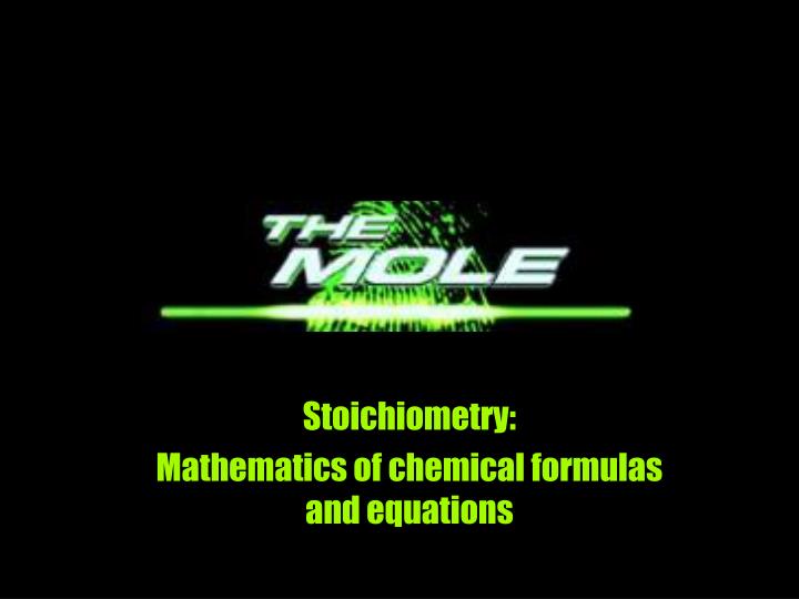 stoichiometry mathematics of chemical formulas and equations