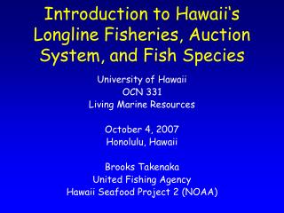 University of Hawaii OCN 331 Living Marine Resources October 4, 2007 Honolulu, Hawaii Brooks Takenaka United Fishing Age